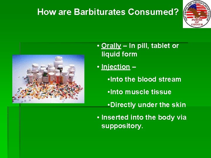 How are Barbiturates Consumed? • Orally – In pill, tablet or liquid form •
