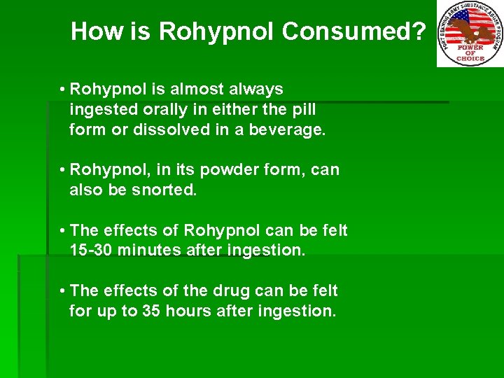 How is Rohypnol Consumed? • Rohypnol is almost always ingested orally in either the