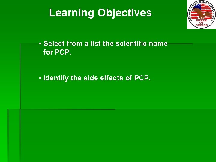 Learning Objectives • Select from a list the scientific name for PCP. • Identify