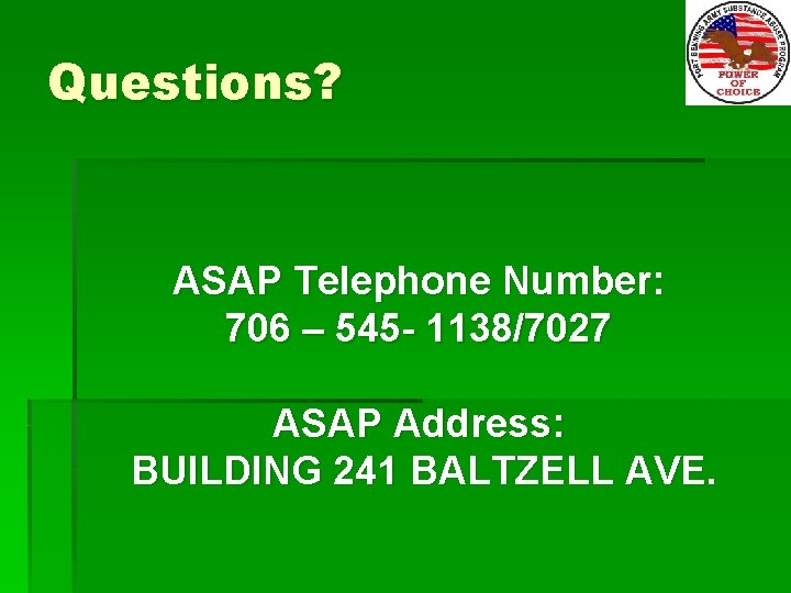 Questions? ASAP Telephone Number: 706 – 545 - 1138/7027 ASAP Address: BUILDING 241 BALTZELL