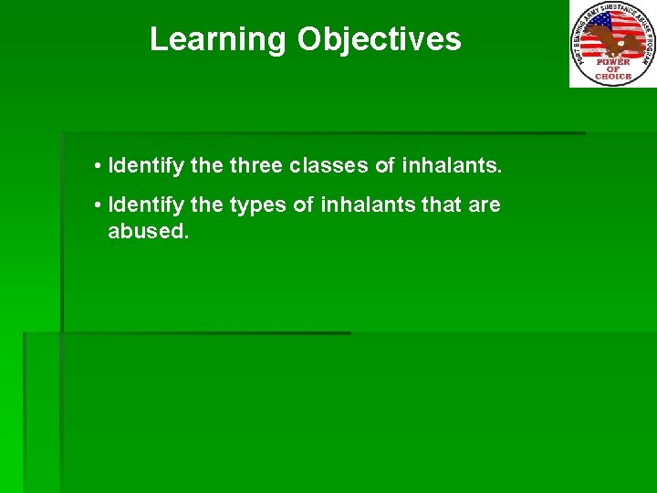 Learning Objectives • Identify the three classes of inhalants. • Identify the types of