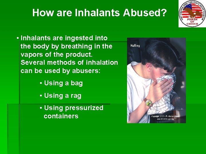 How are Inhalants Abused? • Inhalants are ingested into the body by breathing in