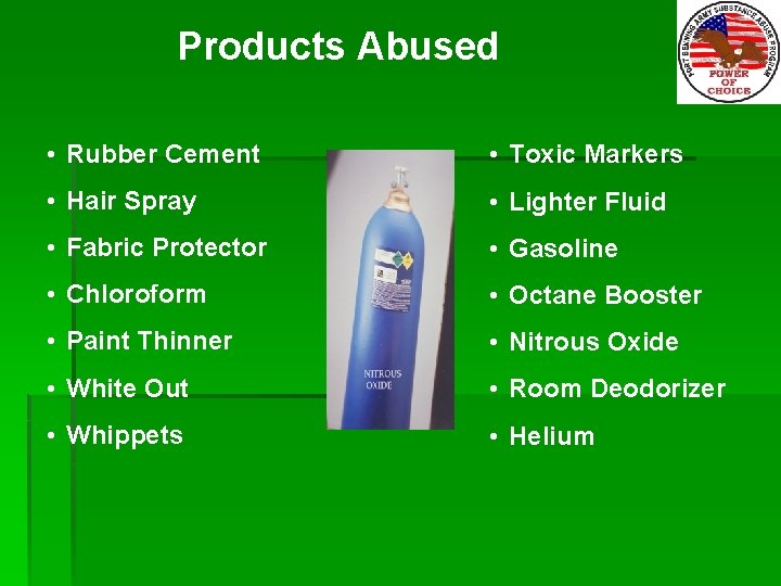Products Abused • Rubber Cement • Toxic Markers • Hair Spray • Lighter Fluid