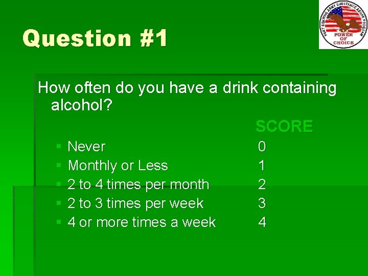 Question #1 How often do you have a drink containing alcohol? SCORE § Never