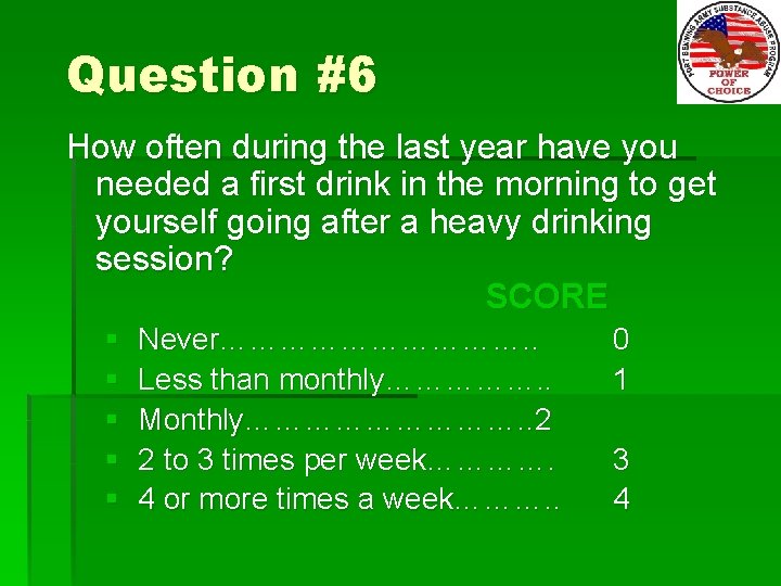 Question #6 How often during the last year have you needed a first drink