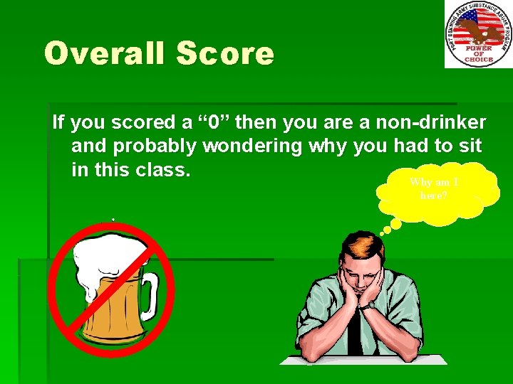 Overall Score If you scored a “ 0” then you are a non-drinker and