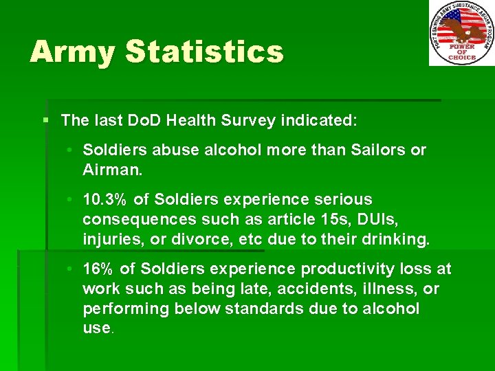 Army Statistics § The last Do. D Health Survey indicated: • Soldiers abuse alcohol