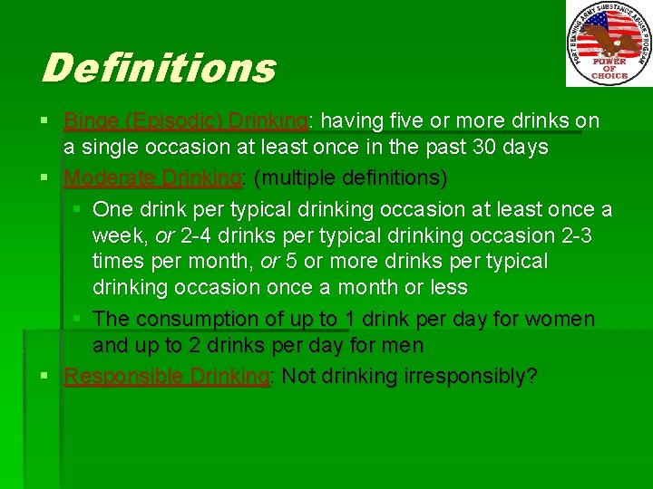 Definitions § Binge (Episodic) Drinking: having five or more drinks on a single occasion