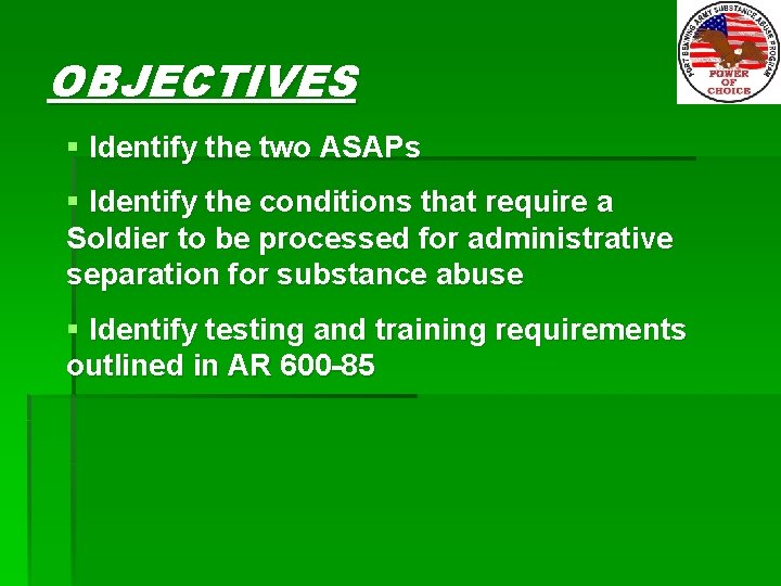 OBJECTIVES § Identify the two ASAPs § Identify the conditions that require a Soldier