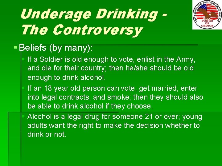 Underage Drinking The Controversy § Beliefs (by many): § If a Soldier is old