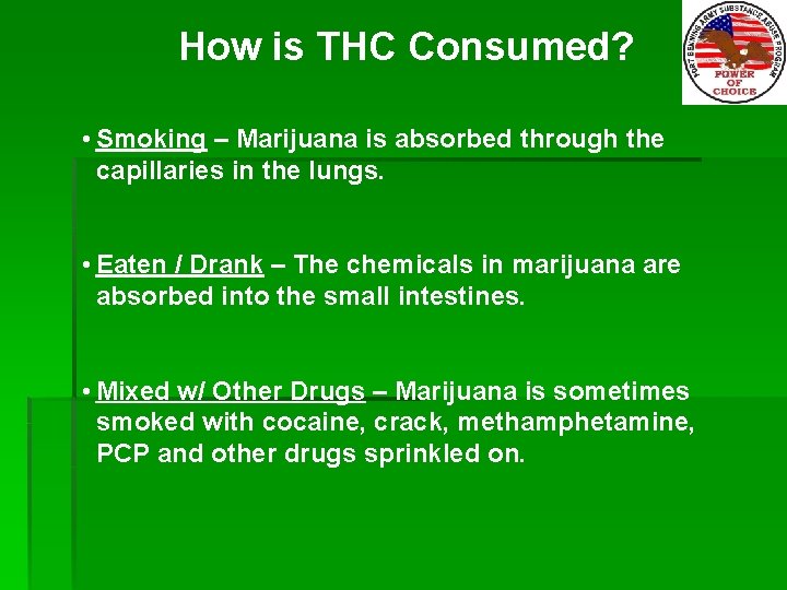 How is THC Consumed? • Smoking – Marijuana is absorbed through the capillaries in