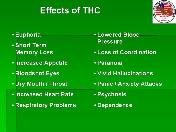 Effects of THC • Euphoria • Short Term Memory Loss • Lowered Blood Pressure