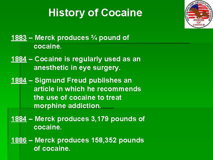 History of Cocaine 1883 – Merck produces ¾ pound of cocaine. 1884 – Cocaine