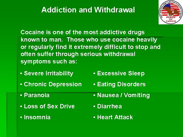 Addiction and Withdrawal Cocaine is one of the most addictive drugs known to man.