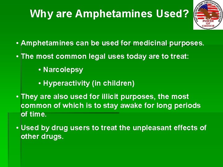 Why are Amphetamines Used? • Amphetamines can be used for medicinal purposes. • The