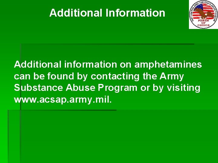 Additional Information Additional information on amphetamines can be found by contacting the Army Substance