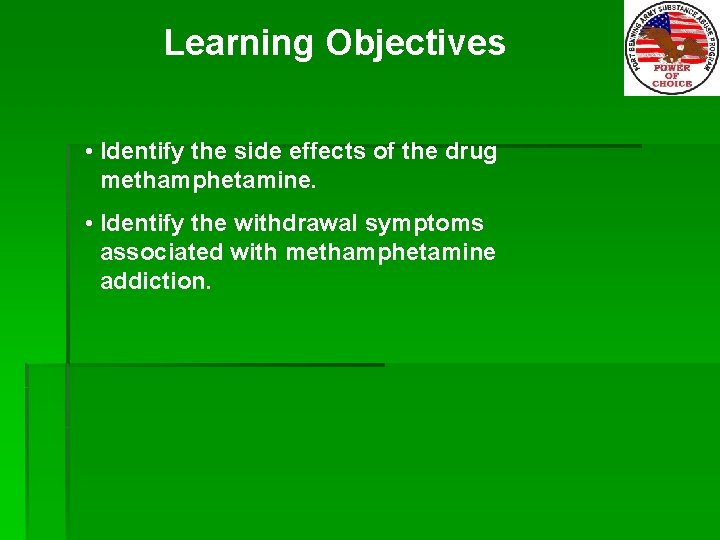 Learning Objectives • Identify the side effects of the drug methamphetamine. • Identify the