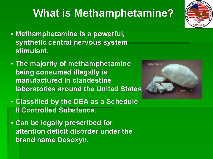 What is Methamphetamine? • Methamphetamine is a powerful, synthetic central nervous system stimulant. •