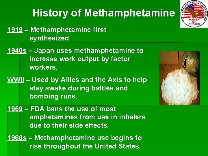 History of Methamphetamine 1919 – Methamphetamine first synthesized 1940 s – Japan uses methamphetamine