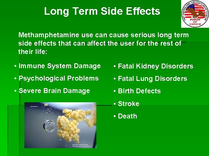 Long Term Side Effects Methamphetamine use can cause serious long term side effects that