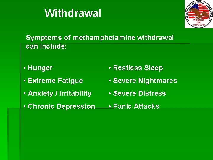 Withdrawal Symptoms of methamphetamine withdrawal can include: • Hunger • Restless Sleep • Extreme
