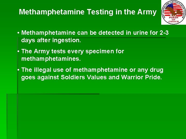 Methamphetamine Testing in the Army • Methamphetamine can be detected in urine for 2