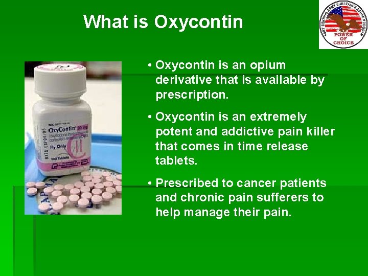 What is Oxycontin • Oxycontin is an opium derivative that is available by prescription.