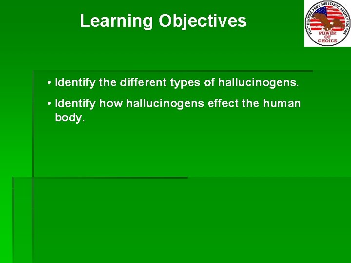 Learning Objectives • Identify the different types of hallucinogens. • Identify how hallucinogens effect
