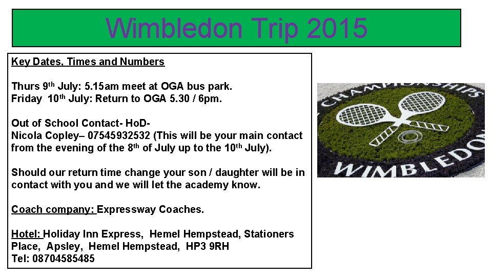 Wimbledon Trip 2015 Key Dates, Times and Numbers Thurs 9 th July: 5. 15 Wimbledon Trip 2015 Key Dates, Times and Numbers Thurs 9 th July: 5. 15