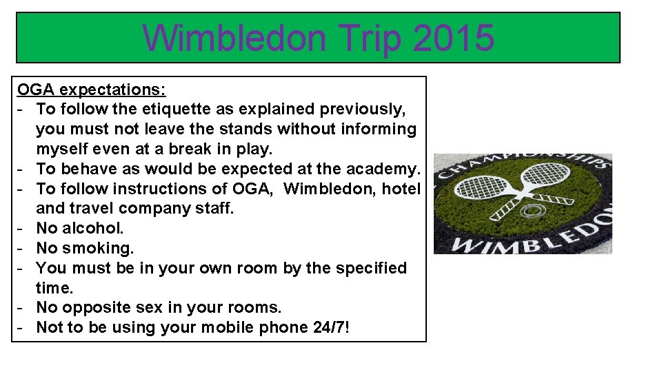 Wimbledon Trip 2015 OGA expectations: - To follow the etiquette as explained previously, you Wimbledon Trip 2015 OGA expectations: - To follow the etiquette as explained previously, you