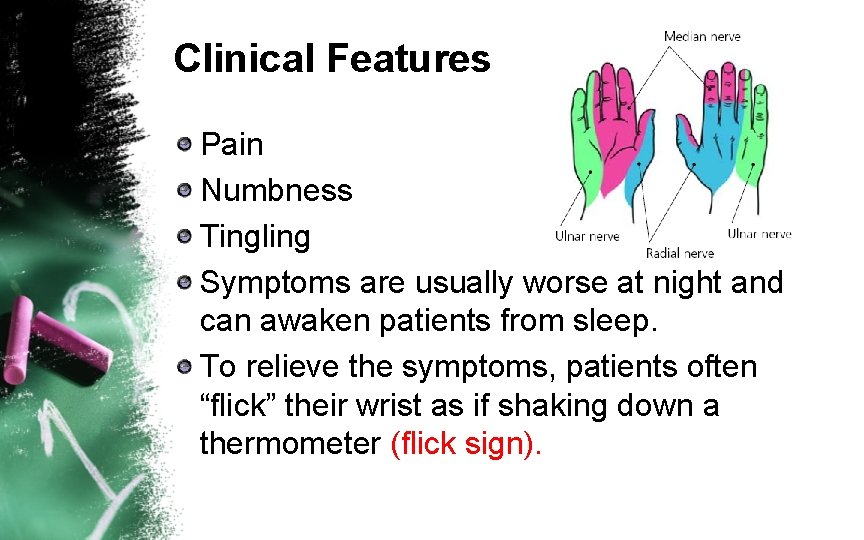 Clinical Features Pain Numbness Tingling Symptoms are usually worse at night and can awaken
