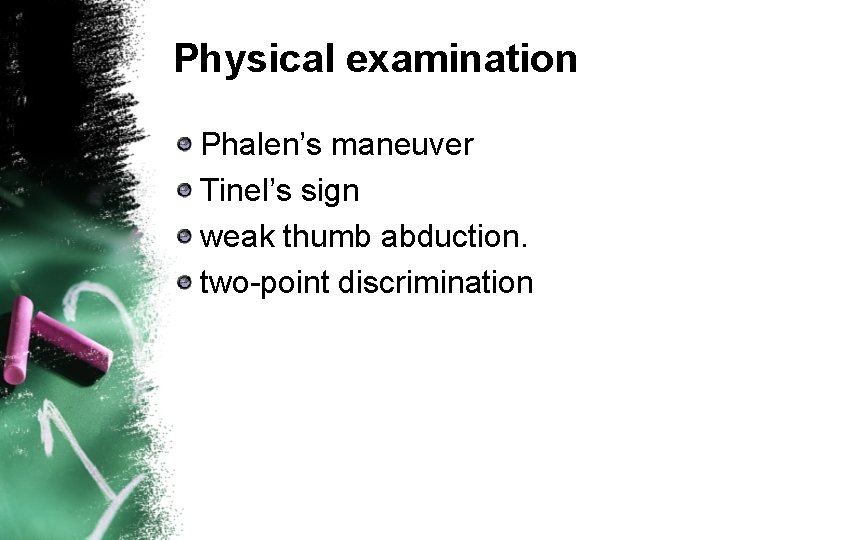 Physical examination Phalen’s maneuver Tinel’s sign weak thumb abduction. two-point discrimination 