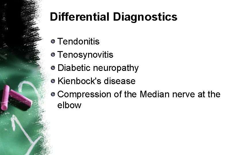 Differential Diagnostics Tendonitis Tenosynovitis Diabetic neuropathy Kienbock's disease Compression of the Median nerve at