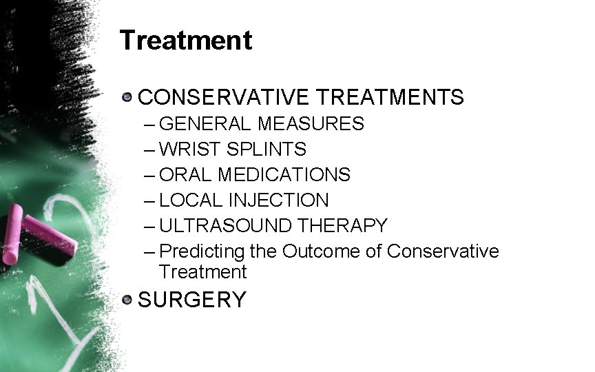 Treatment CONSERVATIVE TREATMENTS – GENERAL MEASURES – WRIST SPLINTS – ORAL MEDICATIONS – LOCAL