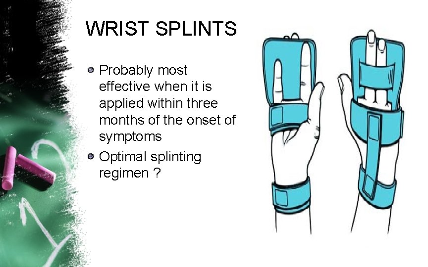 WRIST SPLINTS Probably most effective when it is applied within three months of the