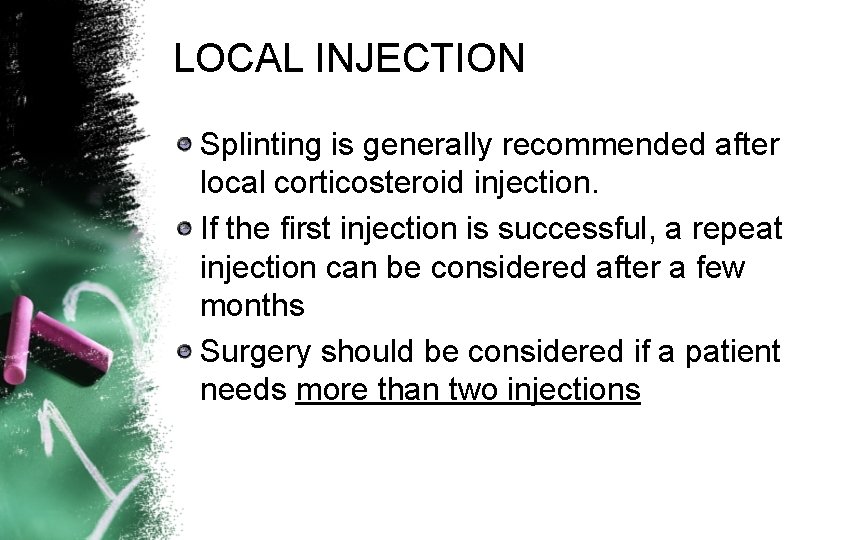 LOCAL INJECTION Splinting is generally recommended after local corticosteroid injection. If the first injection