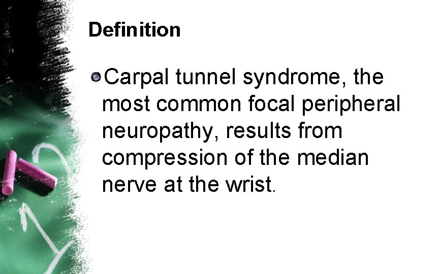 Definition Carpal tunnel syndrome, the most common focal peripheral neuropathy, results from compression of