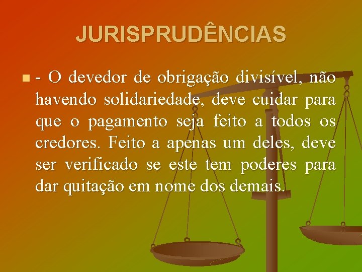 JURISPRUDÊNCIAS n - O devedor de obrigação divisível, não havendo solidariedade, deve cuidar para