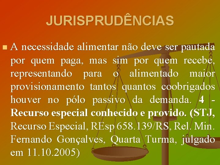 JURISPRUDÊNCIAS n A necessidade alimentar não deve ser pautada por quem paga, mas sim