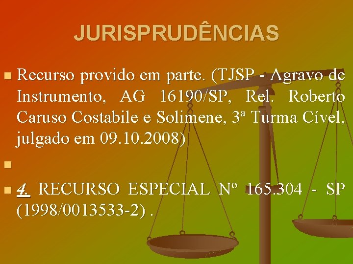 JURISPRUDÊNCIAS Recurso provido em parte. (TJSP - Agravo de Instrumento, AG 16190/SP, Rel. Roberto