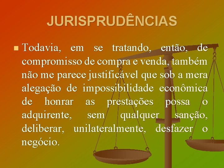 JURISPRUDÊNCIAS n Todavia, em se tratando, então, de compromisso de compra e venda, também