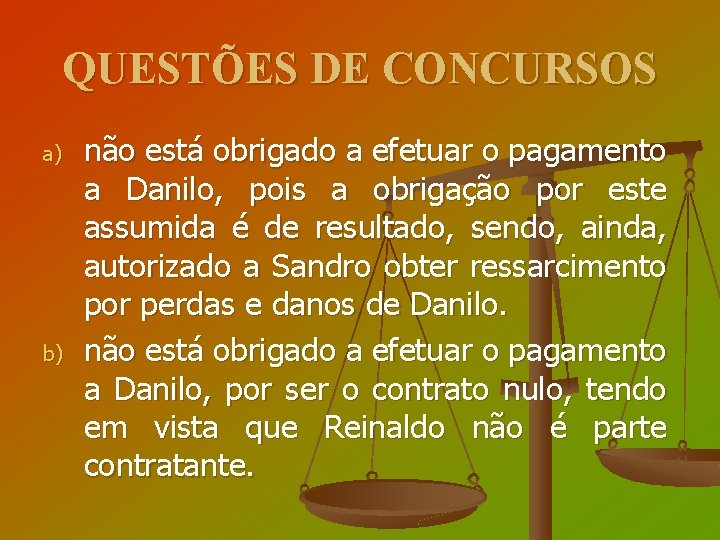 QUESTÕES DE CONCURSOS a) b) não está obrigado a efetuar o pagamento a Danilo,