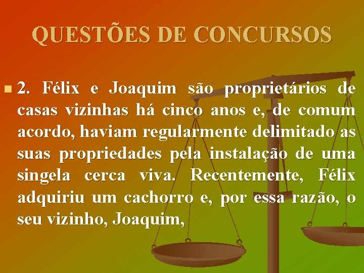 QUESTÕES DE CONCURSOS n 2. Félix e Joaquim são proprietários de casas vizinhas há