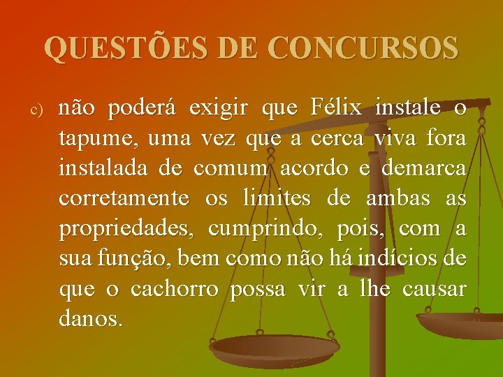 QUESTÕES DE CONCURSOS c) não poderá exigir que Félix instale o tapume, uma vez