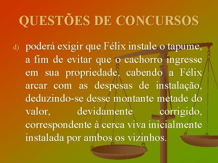 QUESTÕES DE CONCURSOS d) poderá exigir que Félix instale o tapume, a fim de