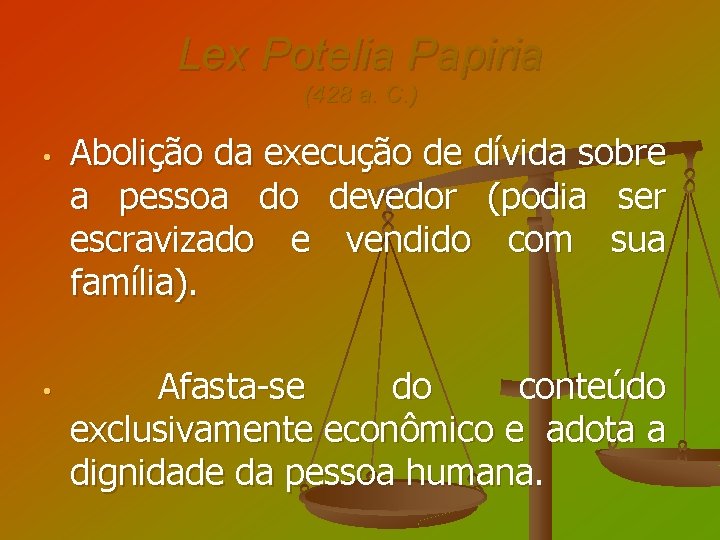 Lex Potelia Papiria (428 a. C. ) • • Abolição da execução de dívida