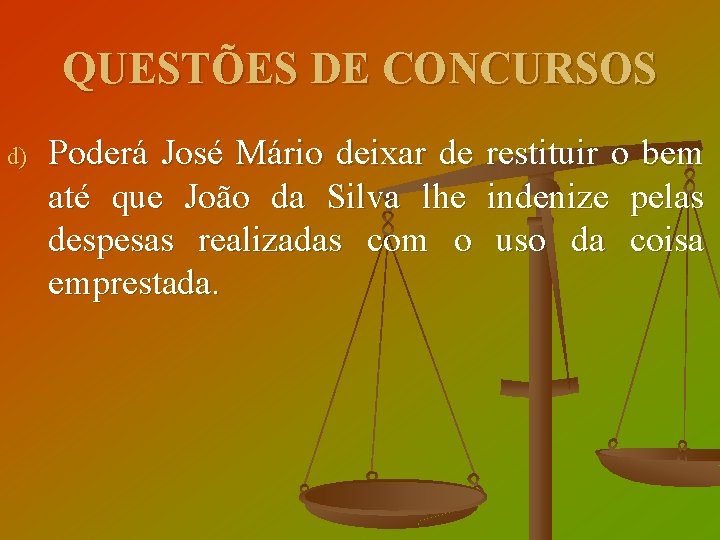 QUESTÕES DE CONCURSOS d) Poderá José Mário deixar de restituir o bem até que