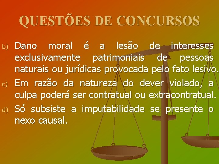 QUESTÕES DE CONCURSOS b) c) d) Dano moral é a lesão de interesses exclusivamente