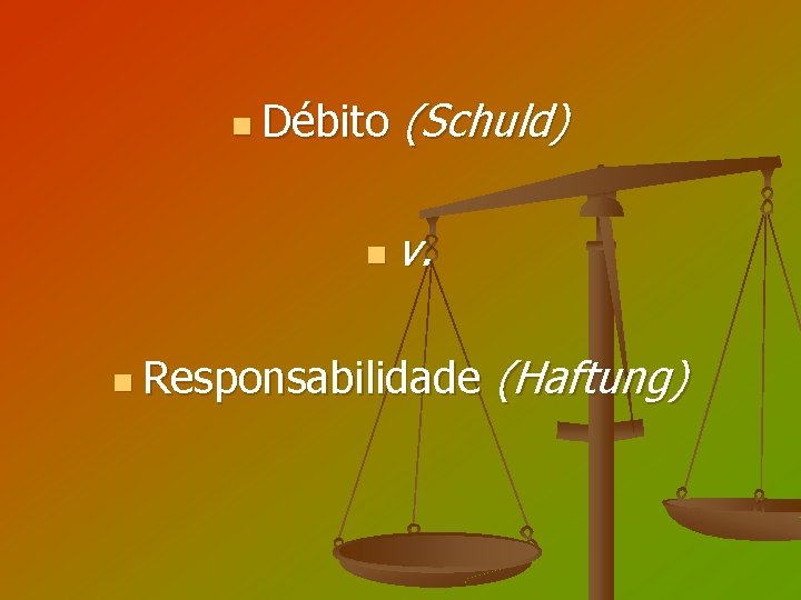 n Débito (Schuld) n v. n Responsabilidade (Haftung) 