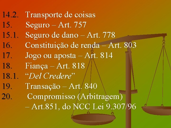 14. 2. Transporte de coisas 15. Seguro – Art. 757 15. 1. Seguro de